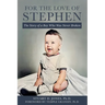 For the Love of Stephen: The Story of a Boy Who Was Never Broken