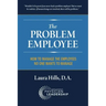 The Problem Employee: How to Manage the Employees No One Wants to Manage