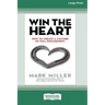 Win the Heart: How to Create a Culture of Full Engagement [Standard Large Print 16 Pt Edition]