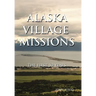 Alaska Village Missions: The First 50 Years