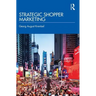 Strategic Shopper Marketing: Driving Shopper Conversion by Connecting the Route to Purchase with the Route to Market