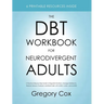 The DBT Workbook for Neurodivergent Adults: A Practical Step-by-Step Guide to Regulate Emotions, Manage Meltdowns, Reduce Sensory Overload, and Build