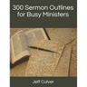 300 Sermon Outlines for Busy Ministers