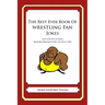 The Best Ever Book of Wrestling Fan Jokes: Lots and Lots of Jokes Specially Repurposed for You-Know-Who