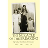 The Miracle of the Breaking: My Life, His Story. a Memoir.