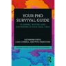 Your PhD Survival Guide: Planning, Writing, and Succeeding in Your Final Year