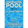 Swimming Pool Basics For Servicing Professionals: Learn The Basics, Pass The Exam & Start Your Own Pool Cleaning Business