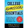 College Admission Essentials: A Step-By-Step Guide to Showing Colleges Who You Are and What Matters to You