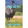 Emu as Pet: A Total Guide On How To House, Diet, Feeding, Breeding, Common Health Issues And How To Take Proper Care Of Them