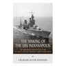 The Sinking of the USS Indianapolis: The Harrowing Story of One of the U.S. Navy's Deadliest Incidents during World War II