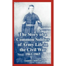 The Story of a Common Soldier of Army Life in the Civil War, 1861-1865