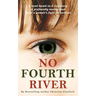 No Fourth River. A Novel Based on a True Story. A profoundly moving read about a woman's fight for survival.