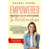 Empowered - Master Your Emotions In Relationships: The Ultimate Handbook For Building Positive Connections In All Areas Of Your Life. Banish Anxiety,