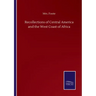 Recollections of Central America and the West Coast of Africa