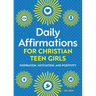 Daily Affirmations for Christian Teen Girls: Inspiration, Motivation, and Positivity