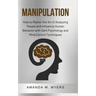 Manipulation: How to Master the Art of Analyzing People and Influence Human Behavior with Dark Psychology and Mind Control Technique