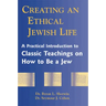 Creating an Ethical Jewish Life: A Practical Introduction to Classic Teachings on How to Be a Jew