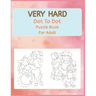Very Hard Dot to Dot Puzzle Book For Adult: Fun and Challenging Connect the Dots