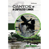 Cantos of a Capsized Canoe a Capsized Canoe