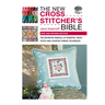 The New Cross Stitcher's Bible: The Definitive Manual of Essential Cross Stitch and Counted Thread Techniques