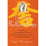The New Reflexology: A Unique Blend of Traditional Chinese Medicine and Western Reflexology Practice for Better Health and Healing