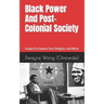 Black Power and Post-Colonial Society: Essays on Kwame Ture, Religion, and More