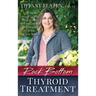 Rock Bottom Thyroid Treatment: The 8-Week Thyroid Diet for People with "Normal" Thyroid Test Results to Thrive, Not Just Survive