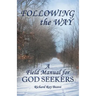 Following the Way: A Field Manual for God Seekers