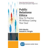 Public Relations Ethics: How To Practice PR Without Losing Your Soul