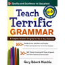Teach Terrific Grammar, Grades 6-8: A Complete Grammar Program for Use in Any Classroom