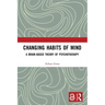Changing Habits of Mind: A Brain-Based Theory of Psychotherapy