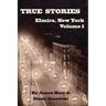 True Stories of Elmira, New York Volume 1