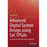 Advanced Digital System Design Using Soc FPGAs: An Integrated Hardware/Software Approach