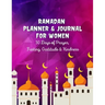 Ramadan Planner & Journal For Women: 30 Days Prayer, Fasting, Gratitude and Kindness: Calendar, Meal Planner And Daily Schedule, Kindness Checklist, T