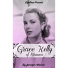 Grace Kelly of Monaco: The Inspiring Story of How An American Film Star Became a Princess