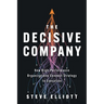 The Decisive Company: How High-Performance Organizations Connect Strategy to Execution