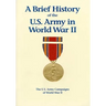 The U.S. Army Campaigns of World War II: A Brief History of the U.S. Army in World War II