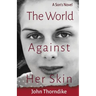 The World Against Her Skin