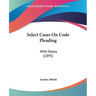 Select Cases On Code Pleading: With Notes (1895)