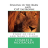 Singing in the Barn & CAT tastrophe: Story of Jesus and Noah's flood