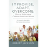 Improvise, Adapt, Overcome: How to Understand Common American Idioms: Life Lessons for Young Adults from Common American Idioms