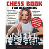 Chess Book for Beginners: A complete informative edition of chess notation to gambits, openings, and much more. Learn how to play chess and expa