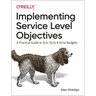 Implementing Service Level Objectives: A Practical Guide to Slis, Slos, and Error Budgets