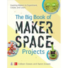 The Big Book of Makerspace Projects: Inspiring Makers to Experiment, Create, and Learn