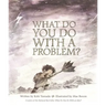 What Do You Do with a Problem