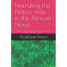 Narrating the Nation-state in the African Novel: Chinua Achebe, Ngugi wa Thiong'o, Ayi Kwei Armah and Kofi Awoonor