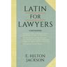 Latin for Lawyers. Containing: I: A Course in Latin, with Legal Maxims & Phrases as a Basis of Instruction II. a Collection of Over 1000 Latin Maxims