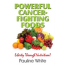 Powerful Cancer-Fighting Foods: Exposing Medical Myths and Deceptions
