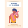 Handling Hyperhidrosis: Safe Ways To Stop Excessive Sweating: How To Stop Underarm Sweating Permanently