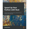 Speed Up Your Python with Rust: Optimize Python performance by creating Python pip modules in Rust with PyO3